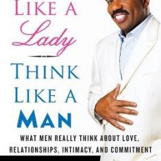 Act Like a Lady, Think Like a Man: What Men Really Think about Love, Relationships, Intimacy, and Commitment