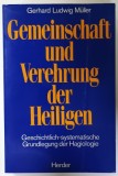 GEMEINSCHAFT UND VEREHRUNG DER HEILIGEN ( IMPARTASANIA SI VENERAREA SFINTILOR ) von GERHARD LUDWIG MULLER , TEXT IN LIMBA GERMANA , 1986, PREZINTA U