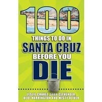 100 Things to Do in Santa Cruz Before You Die