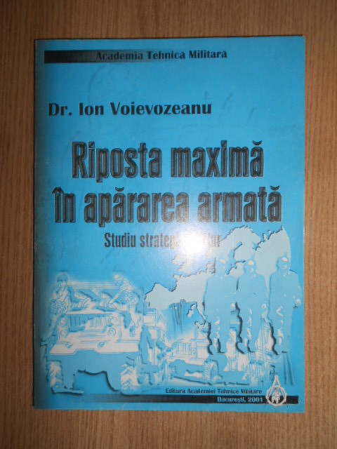 Ion Voievozeanu - Riposta maxima in apararea armata. Studiu strategic militar