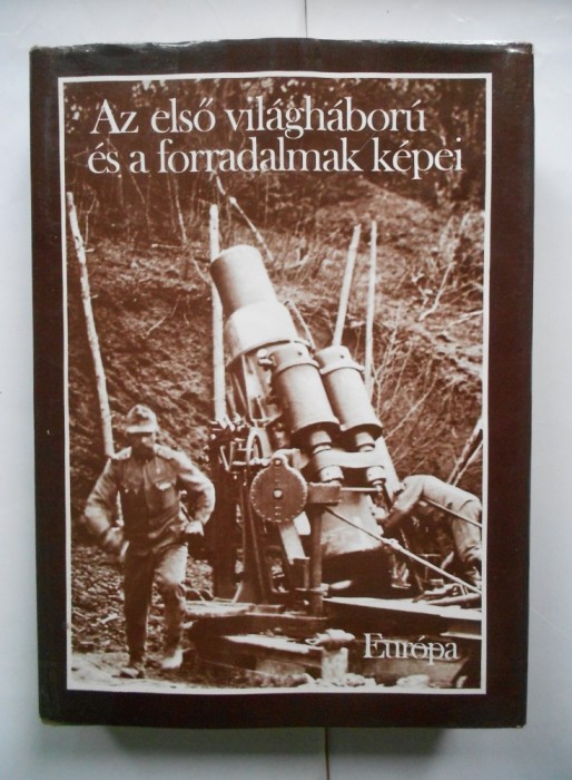 Primul Razboi Mondial in imagini. Format mare, 508 pagini cu 954 imagini