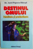 Carte Destinul omului. Fatalitate si predestinare - Aurel Popescu-Balcesti
