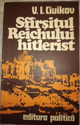 Sfarsitul Reichului hitlerist de V. I. Ciuikov foto