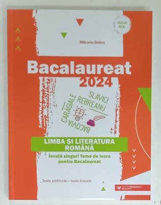 BACALAUREAT 2024 , LIMBA SI LITERATURA ROMANA de MIHAELA DOBOS , TEME DE LUCRU PENTRU BACALAUREAT , TOATE PROFILURILE - TOATE FILIERELE , APARUTA 20 foto