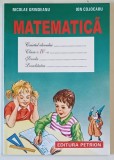 MATEMATICA , CAIETUL ELEVULUI , ANEXA LA MANUALUL DE CLASA A IV - A de NICOLAE GRINDEANU si ION COJOCARU , 1999