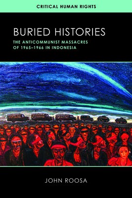 Buried Histories: The Anticommunist Massacres of 1965-1966 in Indonesia