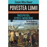 Povestea lumii. Istoria pe intelesul copiilor. Vol. 3. Inceputul epocii moderne. De la Elisabeta I la Goana dupa aur - Susan Wise Bauer