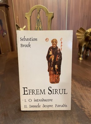 Sebastian Brock - EFREM SIRUL. O introducere. Imnele despre Paradis (Ca noua!) foto