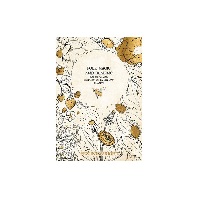 Folk Magic and Healing: An Unusual History of Everyday Plants