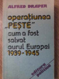 OPERATIUNEA PESTE. CUM A FOST SALVAT AURUL EUROPEI 1939-1945-ALFRED DRAPER