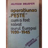 OPERATIUNEA PESTE. CUM A FOST SALVAT AURUL EUROPEI 1939-1945-ALFRED DRAPER-232095