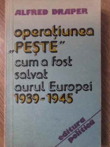 OPERATIUNEA PESTE. CUM A FOST SALVAT AURUL EUROPEI 1939-1945-ALFRED DRAPER-232095