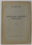 PSIHOLOGIA FANTASIEI CREATOARE de ST. ZISSULESCU , 1940 , DEDICATIE *