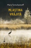 Maria Turtschaninoff - Mlastina Vrajita, editura Univers, romana, coperta brosata, stare noua, carte beletristica