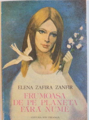 FRUMOASA DE PE PLANETA FARA NUME de ELENA ZAFIRA ZANFIR, ILUSTRATII de GHEORGHE MARINESCU, 1986 foto