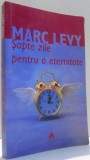 SAPTE ZILE PENTRU O ETERNITATE de MARC LEVY , 2007