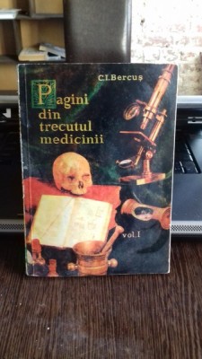 PAGINI DIN TRECUTUL MEDICINII - C.I. BERCUS VOL.1 foto