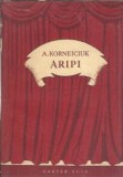 Aripi - A. Korneiciuk, Editura Cartea Rusa 1956, Literatura Clasica Straina, Carte Veche Coperta Cartonata