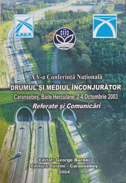 A V-A CONFERINTA NATIONALA: DRUMUL SI MEDIUL INCONJURATOR. REFERATE SI COMUNICARI-GEORGE BURNEI