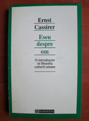 Ernst Cassirer - Eseu despre om. O introducere in filozofia culturii umane foto