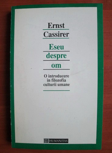 Ernst Cassirer - Eseu despre om. O introducere in filozofia culturii umane