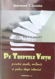 PE TREPTELE VIE&Aring;&cent;II printre secole , milenii si patru etape istorice - 2013 - Gheorghe T. Zaharia ($K12)