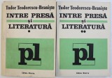 INTRE PRESA SI LITERATURA de TUDOR TEODORESCU - BRANISTE , VOL. I - II , 1989 , PREZINTA URME DE INDOIRE