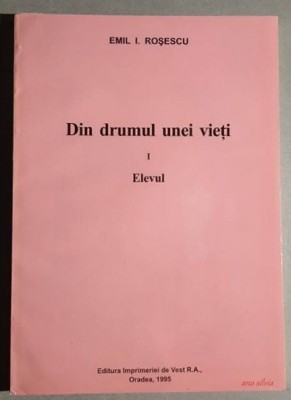 Din drumul unei vieti - Elevul - Emil I. Rosescu foto