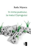 &Icirc;n inima pustiului, la malul Cișmigiului - Paperback - Radu Nițescu - Casa de editură Max Blecher