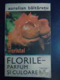 Florile Parfum Si Culoare - Aurelian Baltaretu ,543029, Albatros