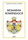 Monarhia rom&acirc;nească - Paperback brosat - Valentin Hossu-Longin - Cuantic