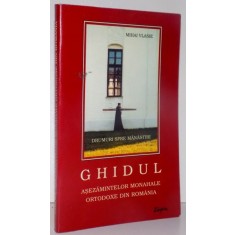 GHIDUL ASEZAMINTELOR MONAHALE ORTODOXE DIN ROMANIA , 1999 , de MIHAI VLASIE
