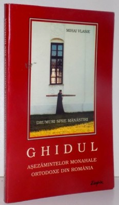 GHIDUL ASEZAMINTELOR MONAHALE ORTODOXE DIN ROMANIA , 1999 , de MIHAI VLASIE foto