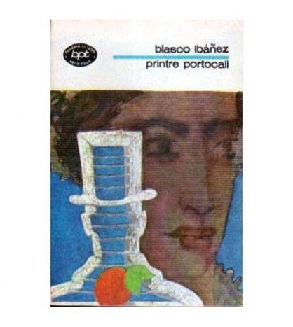 Vicente Blasco Ibanez - Printre portocali - 104722