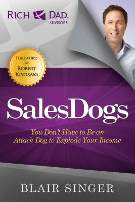 SalesDogs: You Don&#039;t Have to Be an Attack Dog to Explode Your Income
