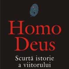 Homo Deus. Scurta istorie a viitorului - Yuval Noah Harari