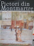 Pictori din Montmartre - Album de Arta, Ileana Soldea, Meridiane 1986, Colectia Clasicii Picturii Universale, Coperta Cartonata