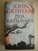 JOHN GRISHAM - ZIUA RAZBUNARII - 2019