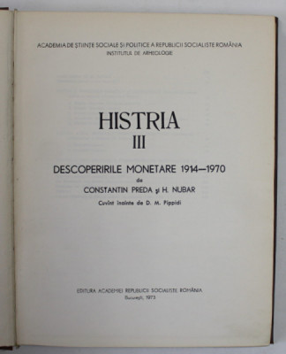 HISTRIA III DESCOPERIRILE MONETARE 1914 - 1970 de CONSTANTIN PREDA , H. NUBAR , Bucuresti 1973 foto