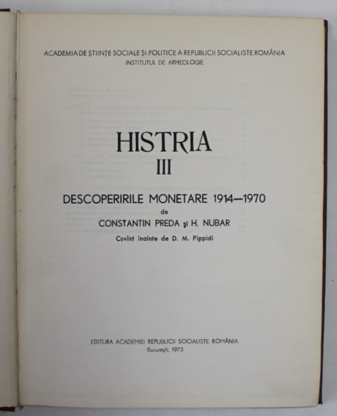 HISTRIA III DESCOPERIRILE MONETARE 1914 - 1970 de CONSTANTIN PREDA , H. NUBAR , Bucuresti 1973