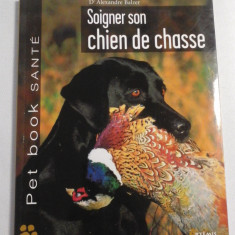 SOIGNER SON CHIEN DE CHASSE - D'Alexandre BALZER