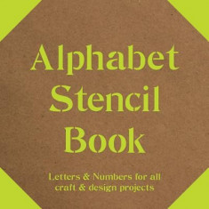 Alphabet Stencil Book: Letters &amp;amp; Numbers for All Craft &amp;amp; Design Projects foto
