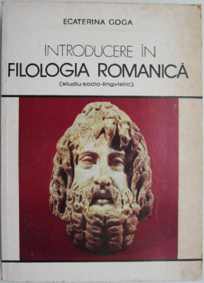 Introducere in filologia romanica (Studiu socio-lingvistic) &amp;ndash; Ecaterina Goga foto