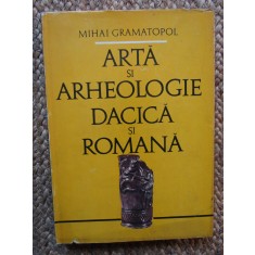 Mihai Gramatopol - Arta si arheologie dacica si romana (1982, editie cartonata)