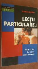 Lectii particulare 2. Cum sa iei in serios viata sexuala- Cristian Andrei foto