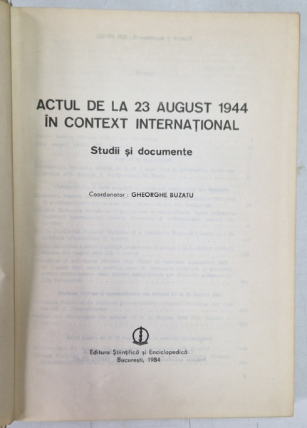 ACTUL DE LA 23 AUGUST 1944 IN CONTEXT INTERNATIONAL - STUDII SI DOCUMENTE , coordonator GHEORGHE BUZATU , 1984