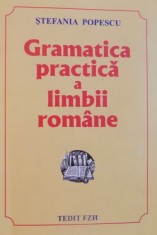 GRAMATICA PRACTICA A LIMBII ROMANE de STEFANIA POPESCU , EDITIA A XV