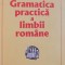 GRAMATICA PRACTICA A LIMBII ROMANE de STEFANIA POPESCU , EDITIA A XV