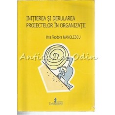 Initierea Si Derularea Proiectelor In Organizatii - Irina Teodora Manolescu