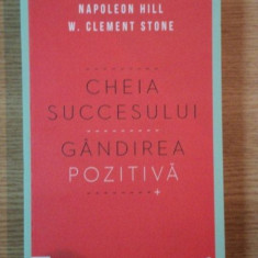 CHEIA SUCCESULUI. GANDIREA POZITIVA de NAPOLEON HILL , W. CLEMENT STONE , 2012 * PREZINTA SUBLINIERI CU PIXUL